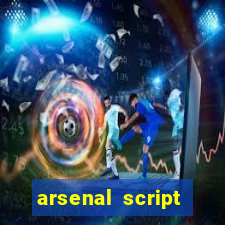 arsenal script pastebin 2022